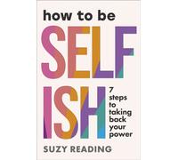 How to Be Selfish : 7 steps to taking back your power