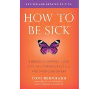 How to be Sick: A Buddhist-Inpsired Guide for the Chronically Ill and Their Caregivers
