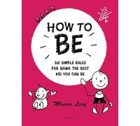 How to be: Six Simple Rules for Being the Best Kid You Can Be (Rizzoli Classics)