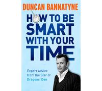 How To Be Smart With Your Time: Expert Advice from the Star of Dragons' Den