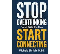 How to Be Social: For Men (Book 1): Social Skills for Men and Young Men, Conversation Skills, Confidence and Communication Lessons from 50 Male Heroes and Legends (Communication Skills for Men)