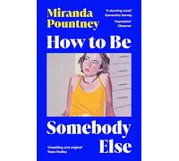 How to Be Somebody Else: The sharp, observant and unmissable new novel