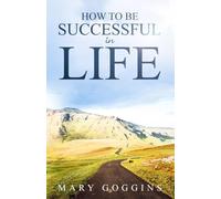 How to be Successful in Life: Cultivating the success mindset for successful living