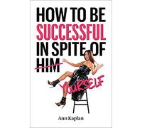 How to Be Successful in Spite of Yourself