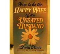 How to be the Happy Wife of an Unsaved Husband