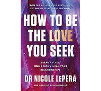 How to Be the Love You Seek : the instant Sunday Times bestseller