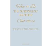 How to Be the Strongest Brother Out There: What’s Still Missing (The Missing Series)