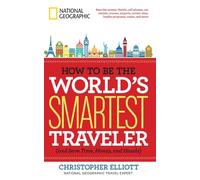 How to Be the World's Smartest Traveler (and Save Time, Money, and Hassle)