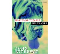 How to Be Totally Miserable: A Self-Hinder Book