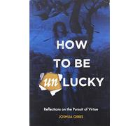 How to Be Unlucky: Reflections on the Pursuit of Virtue
