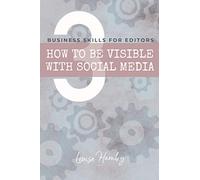 How to be Visible with Social Media (Business Skills for Editors)