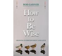 How To Be Wise: Growing in Discernment and Love