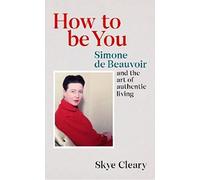 How to Be You: Simone de Beauvoir and the art of authentic living