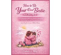 How to Be Your Own Bestie - and Act Like It: A Performative Self-Love Guide to Speaking Up, Letting Go, and Choosing Yourself Inspired by the message of Misha Brown