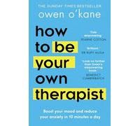 How to Be Your Own Therapist: Boost Your Mood and Reduce Your Anxiety in 10 Minutes a Day