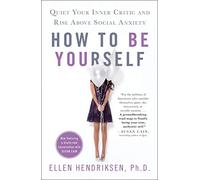 How to Be Yourself: Quiet Your Inner Critic and Rise Above Social Anxiety