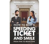 How To Beat a Speeding Ticket and Smile: From Fine To Being Fine