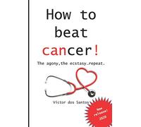 How to beat cancer: The agony, the ecstasy...repeat.