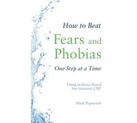 Robinson Les Bains – How to Beat Fears and Phobias – A Brief, Evidence-based Self-help Treatment