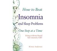 How to Beat Insomnia and Sleep Problems One Step at a Time: Using evidence-based low-intensity CBT