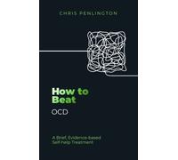 How to Beat OCD : A brief, evidence-based self-help treatment