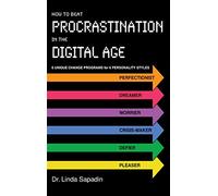 How to Beat Procrastination in the Digital Age: 6 Unique Change Programs for 6 Personality Styles
