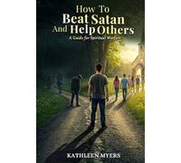 How to Beat Satan and Help Others: A Guide for Spiritual Warfare
