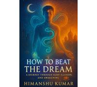 HOW TO BEAT THE DREAM: A JOURNEY THROUGH SLEEP, ILLUSION, AND AWAKENING