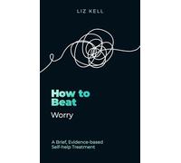 Robinson Les Bains – How to Beat Worry: A brief, evidence-based self-help treatment