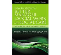 How to Become a Better Manager in Social Work and Social Care