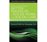 How to Become a Better Manager in Social Work and Social Care: Essential Skills for Managing Care (Essential Skills for Social Work and Social Care Managers) 1st edition by Gallop, Les (2012) Paperback