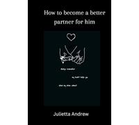 How to become a better partner for him: A guide for women on nurturing healthy relationship