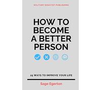 How to Become a Better Person: 25 Ways to Improve Your Life