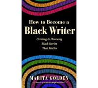 How to Become a Black Writer: Creating and Honoring Black Stories That Matter (The Power of Black Stories, Inspiration for Black Storytellers)