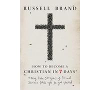 How to Become a Christian in Seven Days: May Take 50 Years of Sin and Serious F*ck Ups to Get Started