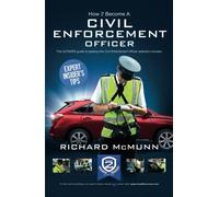 How to Become a Civil Enforcement Officer: The ULTIMATE guide to passing the Civil Enforcement Officer selection process: 1 (How to Become a Traffic ... Ultimate Guide to Becoming a Traffic Warden)