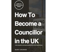 How to Become a Councillor in the UK (Guide to Public Roles Series)