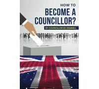 How to Become a Councillor?: The definitive guide to getting elected to local government