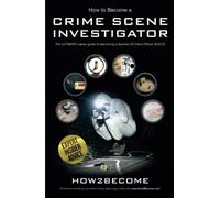 How to Become a Crime Scene Investigator: The Ultimate Career Guide to Becoming a Scenes of Crime Officer