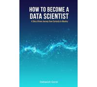 How to Become a Data Scientist: A Story-Driven Journey from Curiosity to Mastery