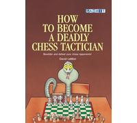 How to Become a Deadly Chess Tactician (How to... Chess Tactics)