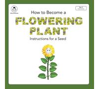 How to Become a Flowering Plant: Instructions for a Seed (Niftynonfiction - Science)