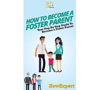 How To Become a Foster Parent: Your Step By Step Guide To Become a Foster Parent