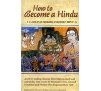 How to Become a Hindu: How To Indeed A History Making Manual Presenting An