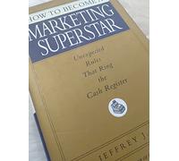 How to Become a Marketing Superstar: Unexpected Rules That Ring the Cash Register