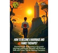 How to Become a Marriage and Family Therapist: Essential Guide to Becoming a Successful Marriage and Family Therapist with Practical Skills and Career ... Aspiring Counselors (Life Skills for Teens)