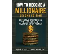 How to Become a Millionaire: Practical Guide to Achieving Financial Independence: A mindset and decision-based approach