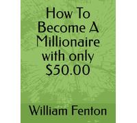 How To Become A Millionaire with only $50.00