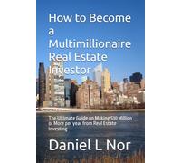 How to Become a Multimillionaire Real Estate Investor: The Ultimate Guide on Making $10 Million or More per year from Real Estate Investing: 3 (The Multimillionaire Series)