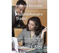 How to Become a Multimillionaire Trader: The Ultimate Guide on Making $10 Million or More per year from Cryptocurrency, Forex, Futures and Options Trading (The Multimillionaire Series)